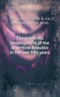 economic development of the Argentine Republic in the last fifty years