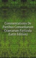 Commentationis De Partibus Comoediarum Graecarum Particula (Latin Edition)
