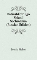 BATIUSHKOV EGO ZHIZN I SOCHINENIIA RUSS
