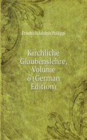 Kirchliche Glaubenslehre, Volume 6 (German Edition)