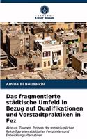 Das fragmentierte städtische Umfeld in Bezug auf Qualifikationen und Vorstadtpraktiken in Fez
