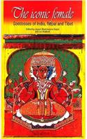 The Iconic Female: Goddesses of India, Nepal and Tibet