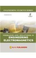 Problems And Solutions In Electromagnetics