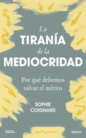 La tirania de la mediocridad: Por que debemos salvar el merito