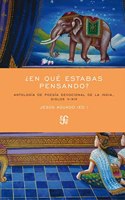Â¿En que estabas pensando?: Antologia de poesia devocional de la India, siglos V-XIX (Spanish Edition)