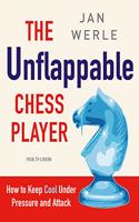 The Unflappable Chess Player: How to Keep Cool Under Pressure and Attack