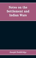 Notes on the settlement and Indian wars of the western parts of Virginia and Pennsylvania, from 1763 to 1783, inclusive