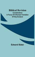 Biblical Revision; Considerations in favour of a revised translation of Holy Scripture