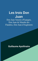 Les trois Don Juan; Don Juan Tenorio d'Espagne, Don Juan de Maraña des Flandres, Don Juan d'Angleterre
