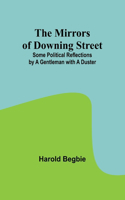Mirrors of Downing Street; Some Political Reflections by a Gentleman with a Duster