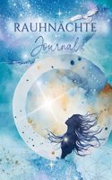 Rauhnachte Journal: Ein Tagebuch fur die 12 magischen Nachte und das ganze Jahr - mit kurzen Impulsen und spannenden Fragen (inkl. Neu- und Vollmond Ritualen)