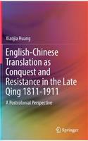 English-Chinese Translation as Conquest and Resistance in the Late Qing 1811-1911