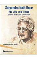 Satyendra Nath Bose -- His Life And Times: Selected Works (With Commentary)