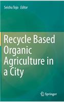 Recycle Based Organic Agriculture in a City