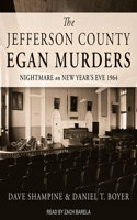 Jefferson County Egan Murders: Nightmare on New Year's Eve 1964