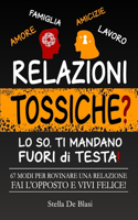 67 Modi Per Rovinare Una Relazione - Fai L'Opposto E Vivi Felice: Scopri Cosa Distrugge Le Relazioni... E Come Evitarlo