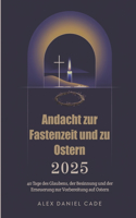Andacht zur Fastenzeit und zu Ostern 2025