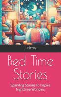 Bed Time Stories: Inspiring Night Time Wonders