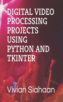 Digital Video Processing Projects Using Python and Tkinter