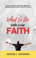 What to Do with Your Faith