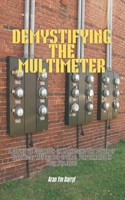 Demystifying the Multimeter: A Definitive Guidebook on Harnessing the Power of Electrical Meters for Optimal Performance in Your Projects