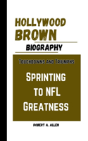 Hollywood Brown Biography: : Touchdowns and Triumphs