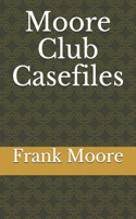 Moore Club Casefiles