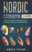 Nordic Cookbook: Discover 77 Recipes For Cooking At Home Traditional And Modern Scandinavian Dishes