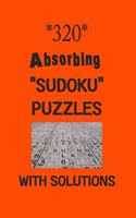 320 Absorbing "Sudoku" puzzles with Solutions: Have a blast with Sudoku puzzles