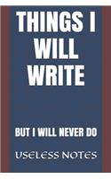 Things I Will Write: But I Will Never Do