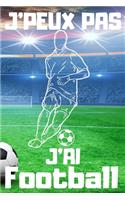 J'PEUX PAS J'AI Football: Carnet de notes pour amateur de Football - 120 pages au format 6*9 pouces