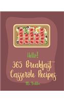 Hello! 365 Breakfast Casserole Recipes: Best Breakfast Casserole Cookbook Ever For Beginners [French Toast Cookbook, Ham Casserole Cookbook, Mashed Potato Cookbook, Hash Brown Cookbook] [B(1 Breakfast Casserole Recipes)