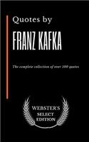 Quotes by Franz Kafka: The complete collection of over 100 quotes(64 Webster's Select Edition)