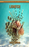 Lionfish: Amazing Facts and Pictures about Lionfish for Kids