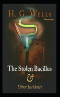 The Stolen Bacillus and Other Incidents (Illustrated)