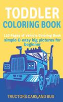 Toddler Coloring Book: Toddler Coloring Book:110 pages of things that go: Cars, Bus And Truck