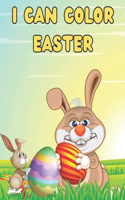 I Can Color Easter!: Coloring & Activity Book for Toddlers & Preschool Kids Ages 4-8: 58 Pages of Adorable Easter Fun for Boys & Girls