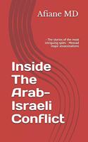 Inside The Arab-Israeli Conflict: - The stories of the most intriguing spies - Mossad major Assassinations