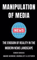 Manipulation of Media: The Erosion of Reality in the Modern News Landscape(10 Journalism)