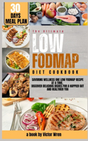 The Ultimate Low Fodmap Diet Cookbook for 30days: "Savoring Wellness One Low FODMAP Recipe at a Time, Discover Delicious Dishes for a Happier Gut and Healthier You".