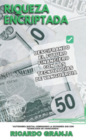 Riqueza Encriptada: Descifrando el Futuro Financiero con las Tecnologias de Vanguardia