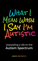 What I Mean When I Say I'm Autistic