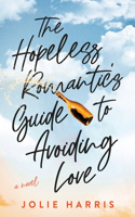 Hopeless Romantic's Guide to Avoiding Love