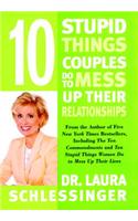 Ten Stupid Things Couples Do to Mess Up Their Relationships
