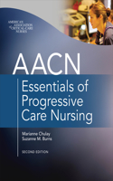 Aacn Essentials of Progressive Care Nursing, Second Edition