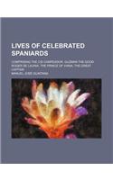 Lives of Celebrated Spaniards; Comprising the Cid Campeador. Guzman the Good. Roger de Lauria. the Prince of Viana. the Great Captain