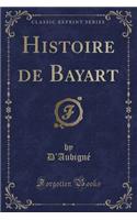 Histoire de Bayart (Classic Reprint): (French)