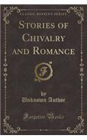 Stories of Chivalry and Romance (Classic Reprint)