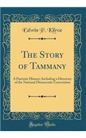 The Story of Tammany: A Patriotic History; Including a Directory of the National Democratic Convention (Classic Reprint)