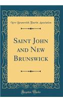Saint John and New Brunswick (Classic Reprint)